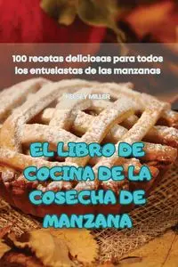 EL LIBRO DE COCINA DE LA COSECHA DE MANZANA - KELSEY MILLER