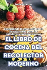 EL LIBRO DE COCINA DEL RECOLECTOR MODERNO - Lucia Gutierrez