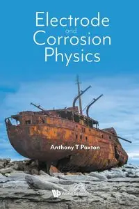 ELECTRODE AND CORROSION PHYSICS - ANTHONY T PAXTON