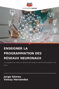 ENSEIGNER LA PROGRAMMATION DES RÉSEAUX NEURONAUX - Jorge Gómez