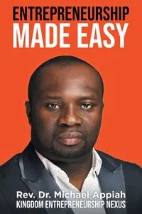 ENTREPRENEURSHIP MADE EASY - Michael Appiah Rev. Dr.