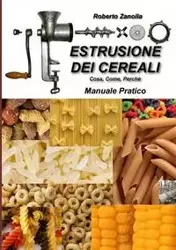 ESTRUSIONE DEI CEREALI - Cosa, Come, Perché - Roberto Zanolla