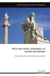 ÉTICA NATURALISTA, TELEOLOGÍA Y EL HOMBRE LATINOAMERICANO - Alejandro Huamaní Villagómez Andrés