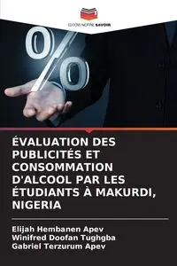 ÉVALUATION DES PUBLICITÉS ET CONSOMMATION D'ALCOOL PAR LES ÉTUDIANTS À MAKURDI, NIGERIA - Elijah APEV Hembanen