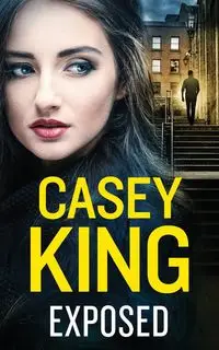 EXPOSED a completely unputdownable gritty and gripping gangland thriller - CASEY KING