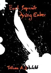 Each Separate Dying Ember - Tatiana A.S. Webb