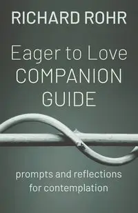 Eager to Love Companion Guide - Richard Rohr