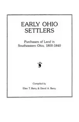 Early Ohio Settlers. Purchasers of Land in Southeastern Ohio, 1800-1840 - Berry Ellen T.