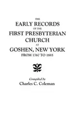 Early Records of the First Presbyterian Church at Goshen, New York, from 1767 to 1885 - Coleman Charles C.