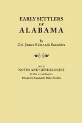 Early Settlers of Alabama, with Notes and Genealogies by His Granddaughter Elizabeth Saunders Blair Stubbs - James Saunders Edmonds