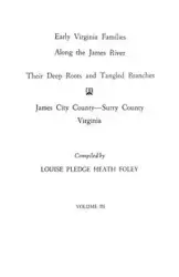 Early Virginia Families Along the James River, Vol. III - Louise Heath Foley Pledge