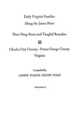 Early Virginia Families Along the James River. Volume II - Louise Heath Foley Pledge