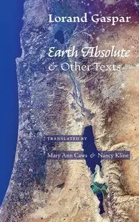 Earth Absolute & Other Texts - Gaspar Lorand