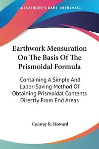 Earthwork Mensuration On The Basis Of The Prismoidal Formula - Howard Conway R.