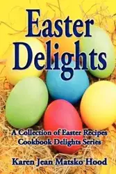 Easter Delights Cookbook - Karen Jean Hood Matsko