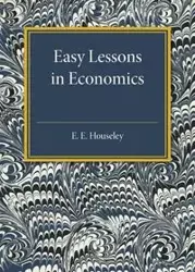 Easy Lessons in Economics - Houseley E. E.