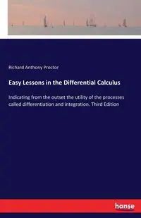 Easy Lessons in the Differential Calculus - Richard Anthony Proctor