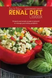 Easy to Follow Renal Diet Cookbook - David Alexandra