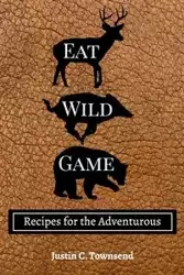 Eat Wild Game - Justin C. Townsend