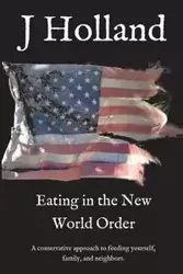 Eating in the New World Order - Holland J