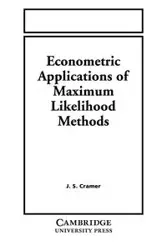 Econometric Applications of Maximum Likelihood Methods - Cramer J. S.