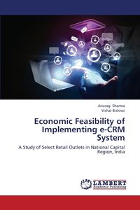 Economic Feasibility of Implementing E-Crm System - Sharma Anurag