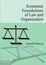 Economic Foundations of Law and Organization - Donald Wittman