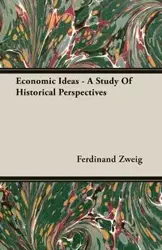 Economic Ideas - A Study Of Historical Perspectives - Ferdinand Zweig