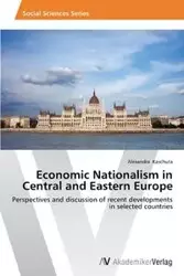 Economic Nationalism in Central and Eastern Europe - Alexandra Kaschuta