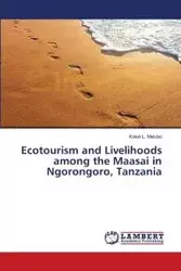 Ecotourism and Livelihoods Among the Maasai in Ngorongoro, Tanzania - Melubo Kokel L.