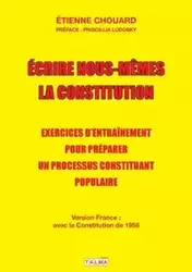 Ecrire nous-mêmes la Constitution (version France) - Chouard Etienne