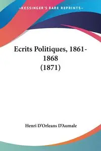 Ecrits Politiques, 1861-1868 (1871) - D'Aumale Henri D'Orleans