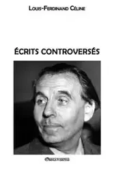 Écrits controversés - Louis Ferdinand Céline