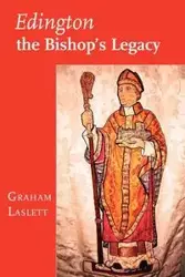 Edington, the Bishop's Legacy - Graham Laslett