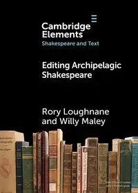 Editing Archipelagic Shakespeare - Rory Loughnane