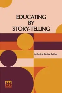 Educating By Story-Telling - Katherine Cather Dunlap