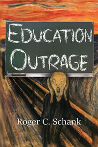 Education Outrage - Schank Roger C.