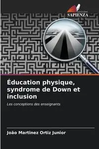 Éducation physique, syndrome de Down et inclusion - Junior Ortiz João Martinez