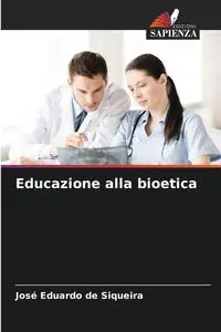 Educazione alla bioetica - Eduardo de Siqueira José