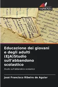 Educazione dei giovani e degli adulti (EJA)Studio sull'abbandono scolastico - Francisco Ribeiro de Aguiar José