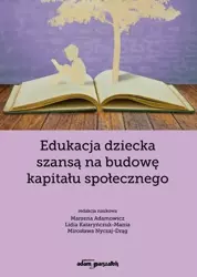 Edukacja dziecka szansą na budowę kapitału.. - Marzena Adamowicz, Lidia Kataryńczuk-Mania, Miros