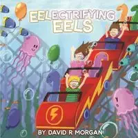 Eel-ectrifying Eels - Morgan David  R