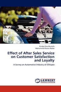 Effect of After Sales Service on Customer Satisfaction and Loyalty - Essa Mustofa Kindye