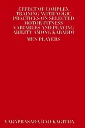 Effect of Complex Training with Yogic Practices on Selected Motor Fitness Variables and Playing Ability Among Kabaddi Men Players - Kagitha Varaprasada Rao