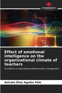 Effect of emotional intelligence on the organizational climate of teachers - Elias Aguilar Polo Aniceto