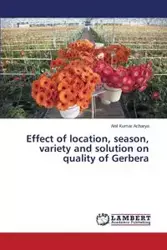 Effect of location, season, variety and solution on quality of Gerbera - Acharya Anil Kumar