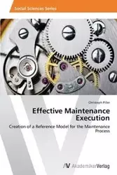 Effective Maintenance Execution - Piller Christoph