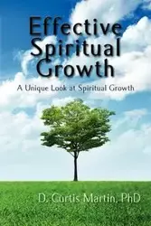 Effective Spiritual Growth - Martin Curtis D.