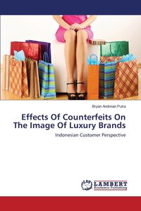 Effects Of Counterfeits On The Image Of Luxury Brands - Bryan Putra Andrean