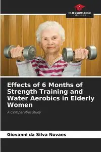 Effects of 6 Months of Strength Training and Water Aerobics in Elderly Women - Silva Giovanni da Novaes